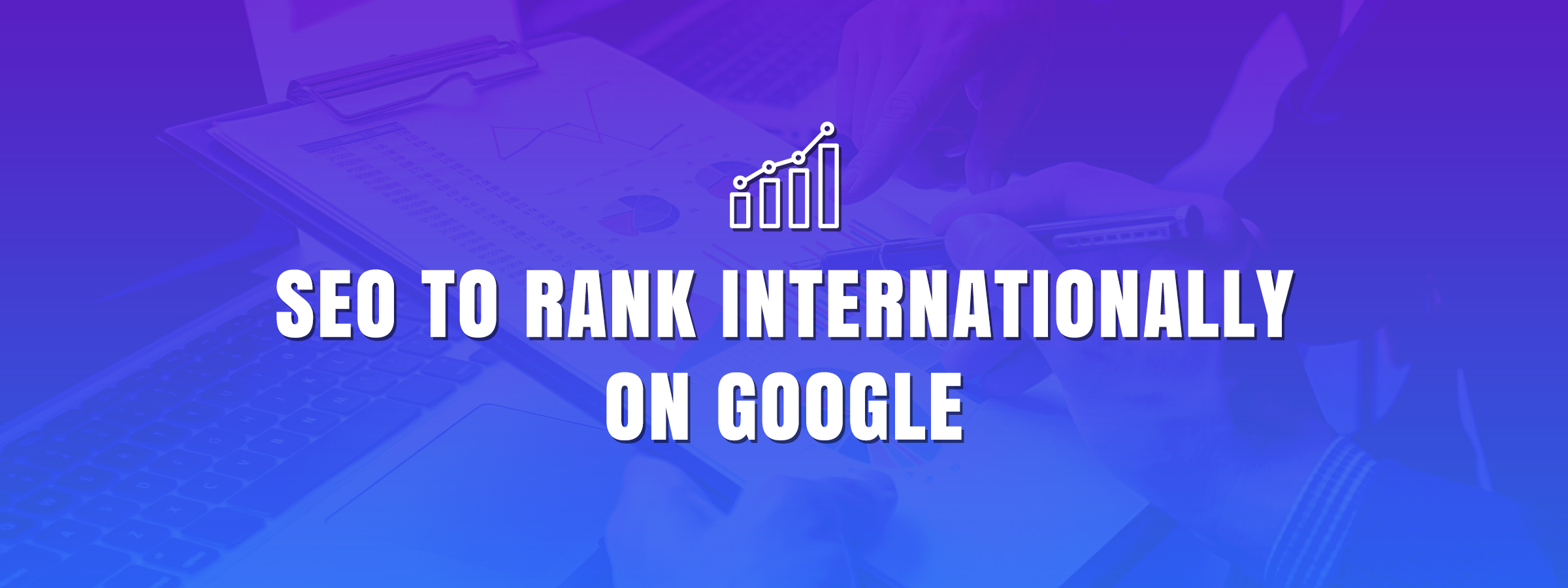 SEO to Rank Internationally on Google